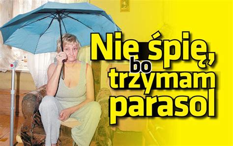 Nie śpię Bo Trzymam Parasol Koszmar Doroty Górnickiej Super Express Wiadomości Polityka Sport