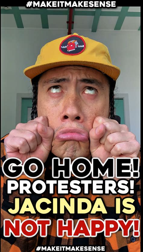 Go Home Protesters Jacinda Is Not Happy Go Home Protesters Jacinda Is Not Happy By Sesh