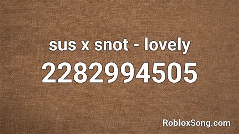 Sus X Snot Lovely Roblox Id Roblox Music Codes