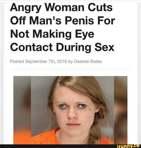 angry woman cuts off man s penis for not making eye contact during sex posted september 7th