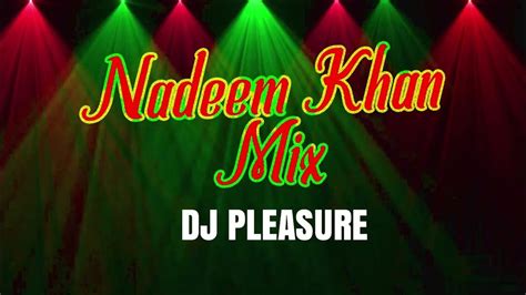 Nadeem Khan Mix Dj Pleasure Youtube