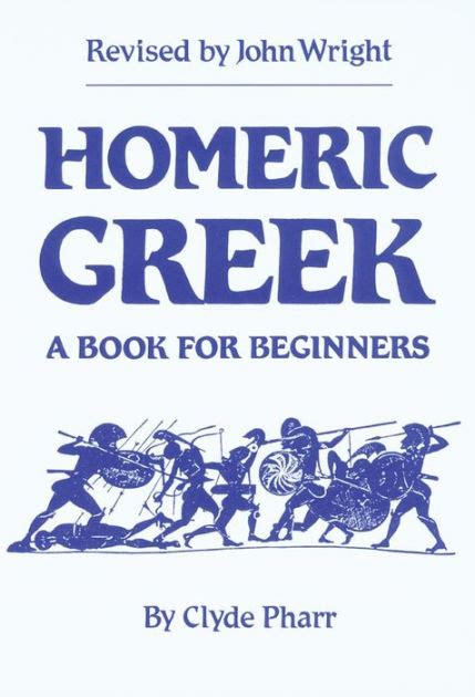 Homeric Greek A Book For Beginners Edition 1 By Clyde Pharr John
