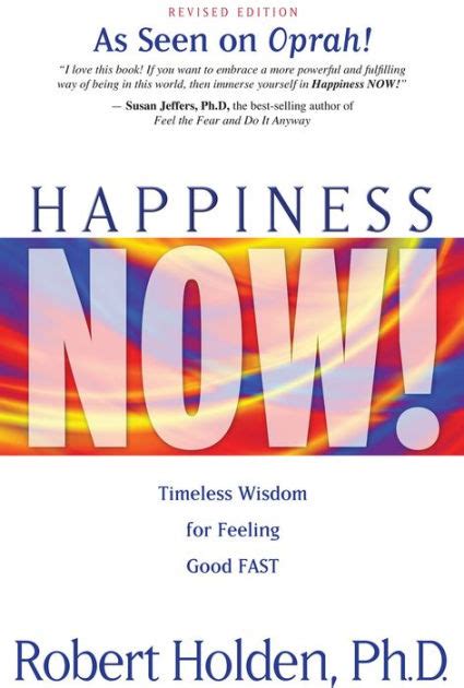 Happiness Now Timeless Wisdom For Feeling Good Fast By Robert Holden