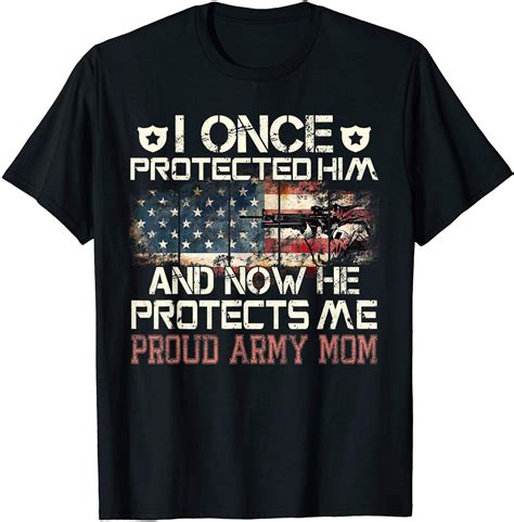 I Once Protected Him Now He Protects Me Proud Army Mom Shirt