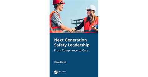 Next Generation Safety Leadership From Compliance To Care By Clive Lloyd