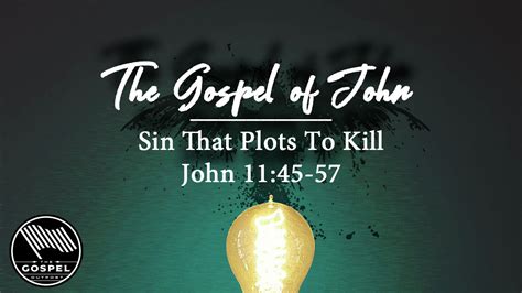 The Gospel Of John Sin That Plots To Kill John 1145 57 The