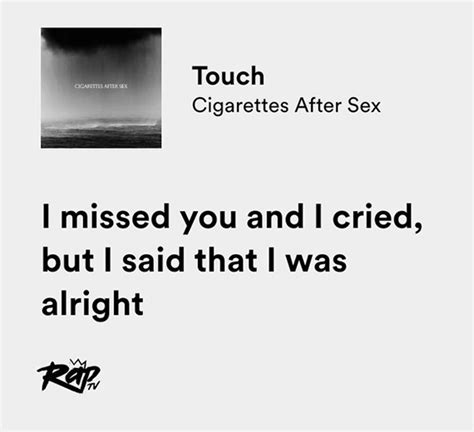 Relatable Iconic Lyrics On Twitter Cigarettes After Sex Touch