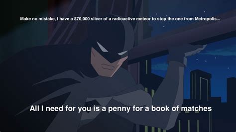 I am batman! the dcau batman wouldn't have been a hit had he not been voiced by kevin conroy, who injected life into this character, and this quote remains the dark knight's most enduring one. The definitive Batman quote. : batman