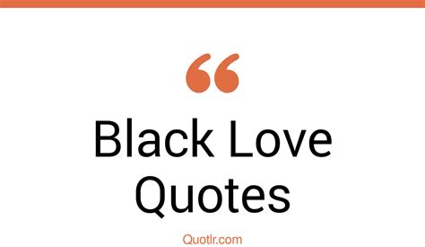 429 Memorable Black Love Quotes That Will Unlock Your True Potential