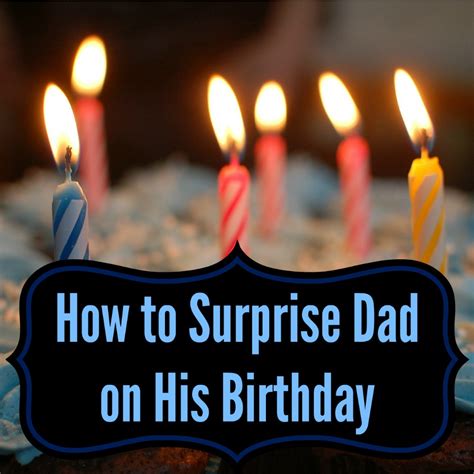 I don't want my mom to find out. How to Surprise Dad on His Birthday - A Nation of Moms
