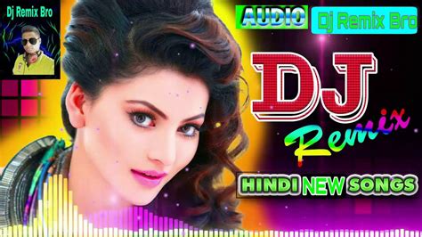 New Hindi Dj Remix Songs Dj Remix Bro Youtube