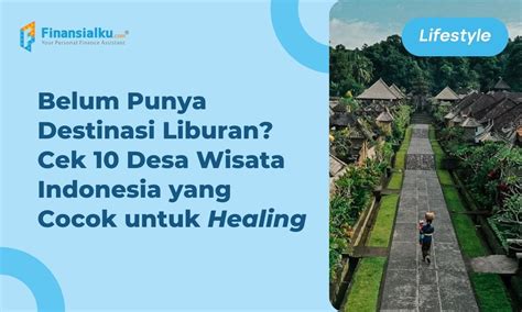 Rekomendasi Berlibur Ini Desa Wisata Terbaik Di Indonesia