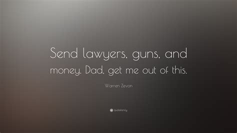 Warren Zevon Quote Send Lawyers Guns And Money Dad Get Me Out Of