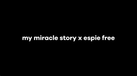 My Miracle Story Espie Free Youtube