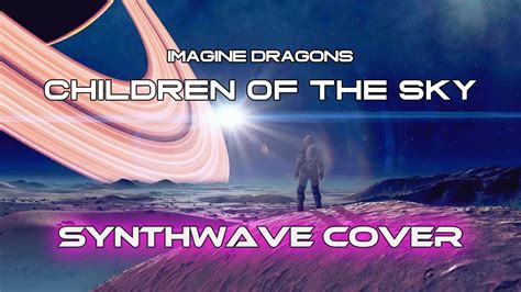 Imagine Dragons Children Of The Sky A Starfield Song Synthwave