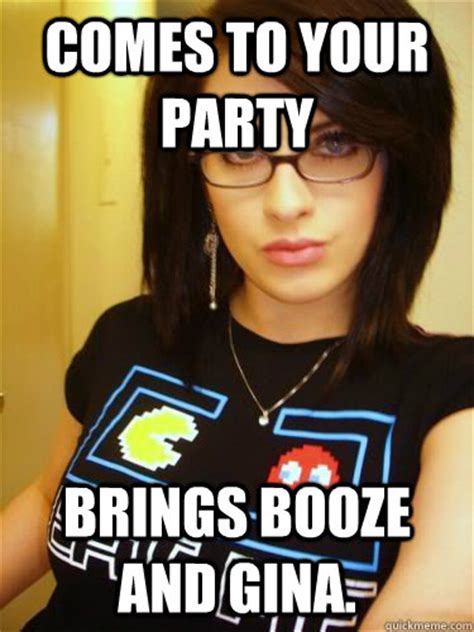 Comes To Your Party Brings Booze And Gina Cool Chick Carol Quickmeme