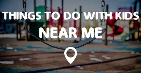 THINGS TO DO WITH KIDS NEAR ME - Points Near Me