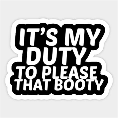 Its My Duty To Please That Boty Booty Hunter Sticker Teepublic