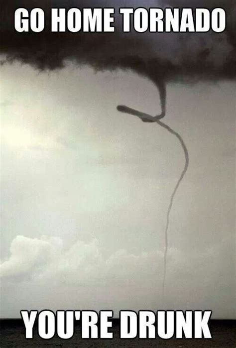 Go Home Tornado Haha Funny Funny Pictures Just For Laughs