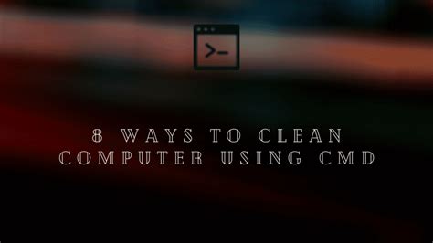 How To Clean Computer Using Cmd Command Prompt
