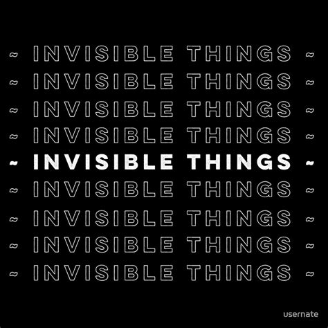 Invisible Things By Usernate Redbubble
