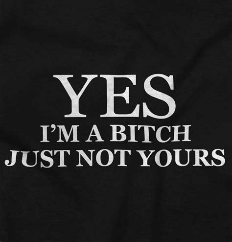 Yes Im A Bitch Not Yours Funny Flirt T Long Sleeve Tshirt Tee For