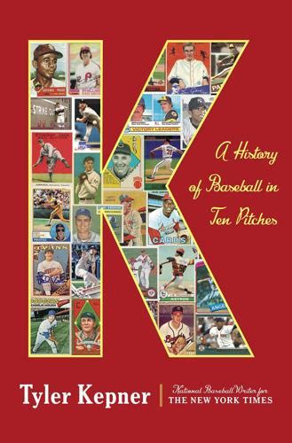 K A History Of Baseball In Ten Pitches By Tyler Kepner Books