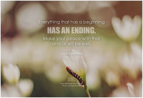 Everything That Has A Beginning Has An Ending Make Your Peace With