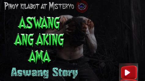 Aswang Ang Aking Ama Kwentong Aswang True Stories Tagalog Horror