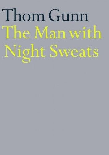 The Man With Night Sweats Thom Gunn Książka W Lubimyczytacpl Opinie Oceny Ceny