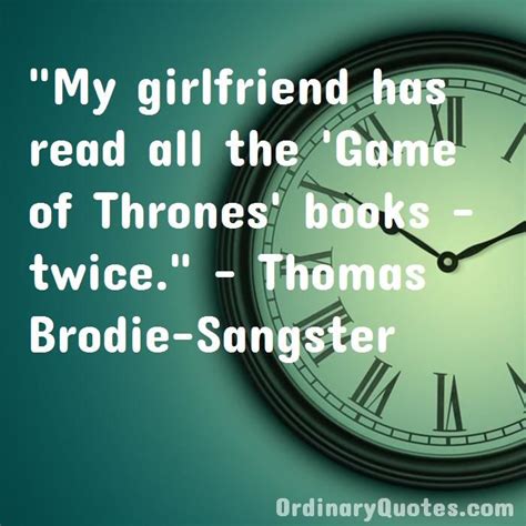 My Girlfriend Has Read All The Game Of Thrones Books Twice Thomas Brodie Sangster