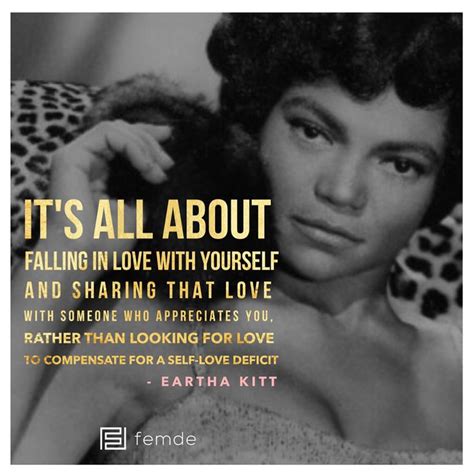 Its All About Falling In Love With Yourself Great Advice From Eartha Kitt Eartha Kitt