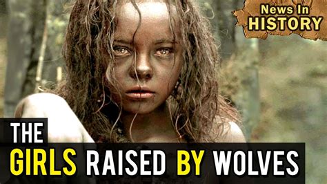 The Girls Raised By Wolves News In History YouTube