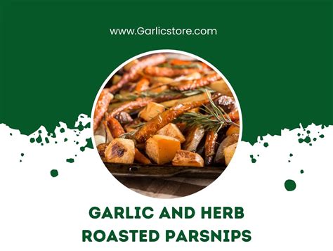 Garlic And Herb Roasted Parsnips Garlic Store
