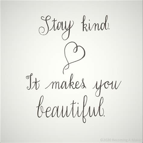 Stay Kind It Makes You Beautiful Becoming A Maker