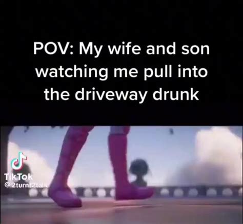 Pov My Wife And Son Watching Me Pull Into The Driveway Drunk Tik Ifunny