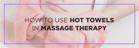 How To Use Hot Towels In Massage Therapyblog