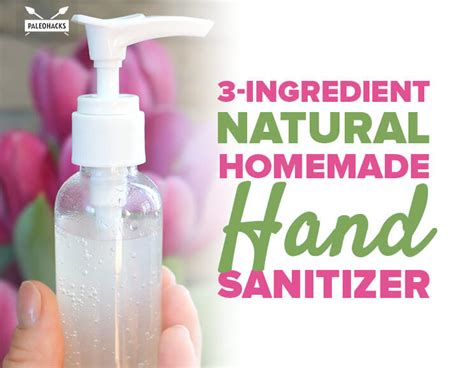 However, using hand sanitizers, made at home, is the best option, instead of buying outside. 3-Ingredient Natural Homemade Hand Sanitizer | PaleoHacks Blog