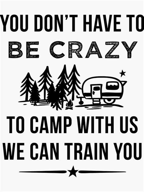 You Dont Have To Be Crazy To Camp With Us Sticker For Sale By