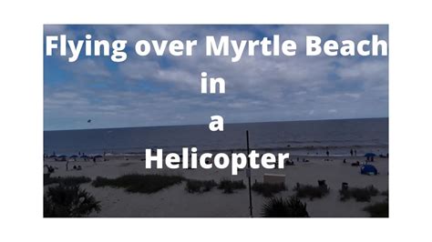 Flying Over Myrtle Beach In A Helicopter Youtube