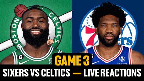 Sixers Vs Celtics Game 3 Live Reactions Philadelphia 76ers Vs Boston Celtics 2023 Nba