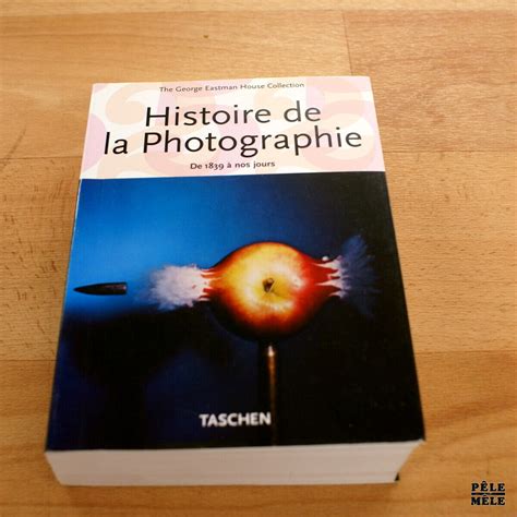 Histoire De La Photographie De 1839 à Nos Jours Taschen Pêle Mêle