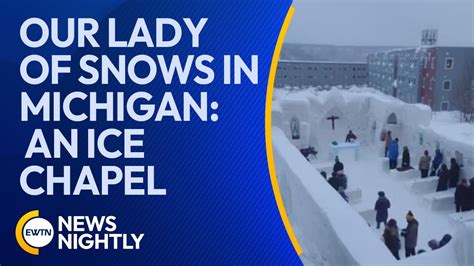 Our Lady Of Snows In Michigan Is A Beautiful Chapel Made Of Ice Ewtn News Nightly Youtube