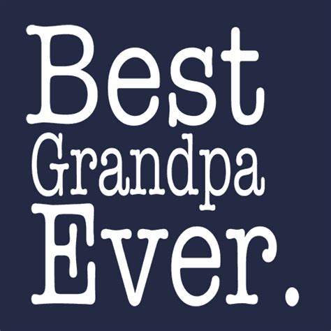 Your grandpa might even enjoy the ability. Best Grandpa Ever T-Shirt Family Gift | Textual Tees