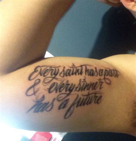 They might come from our own feelings or a famous movie and will make. Inner bicep tat "Every saint has a past & Every sinner has ...