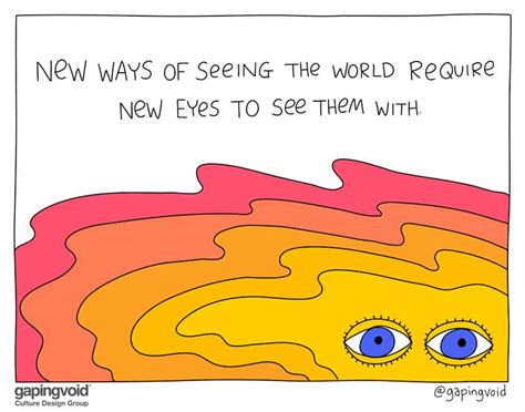 See The World With A Fresh Pair Of Eyes Gapingvoid
