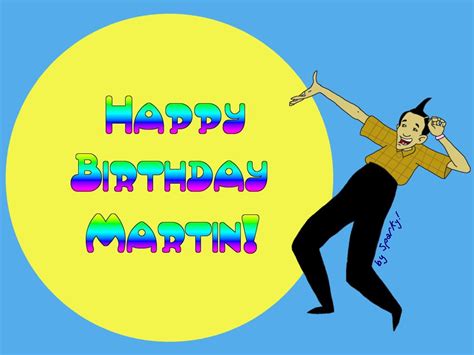 Happy Birthday Martin By Neithersparky On Deviantart