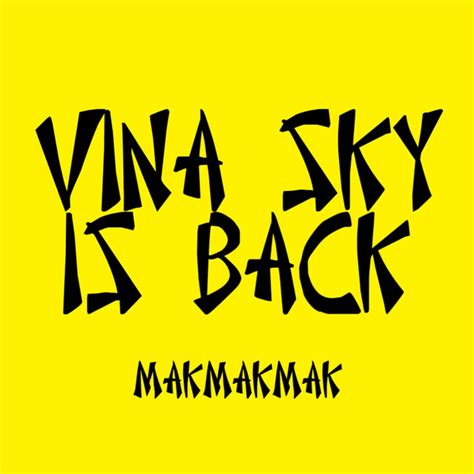 Vina Sky Is Back Song And Lyrics By Makmakmak Spotify