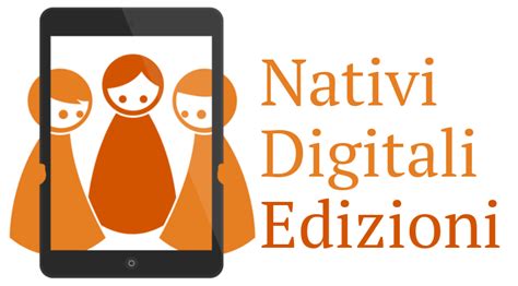 Nativi Digitali Edizioni Casa Editrice Digitale Indipendente Nativi