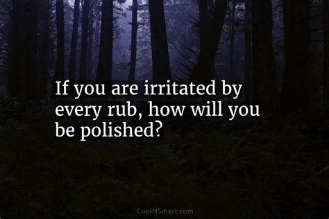 Quote If You Are Irritated By Every Rub Coolnsmart